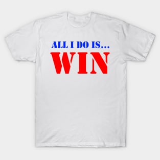 All I Do Is Win Sports Team Motivation T-Shirt